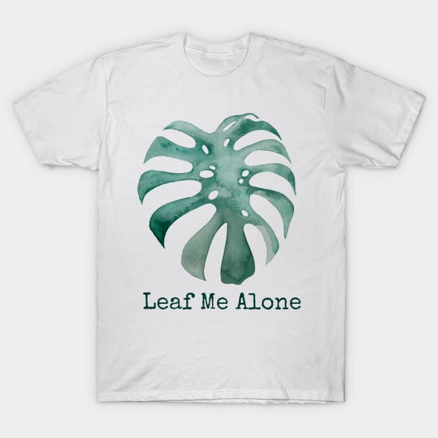 Leaf Me Alone - Monstera Deliciosa T-Shirt by JJacobs